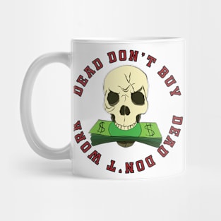 Dead don't buy, dead don't work Mug